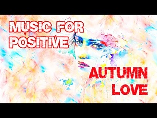 Music for positive / Autumn Love