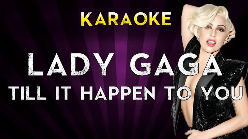 Lady Gaga Till It Happens To You, Higher Key Karaoke Instrumental Lyrics Cover Sing