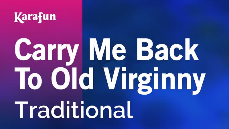 Carry Me Back to Old Virginny Traditional, Karaoke Version, Kara