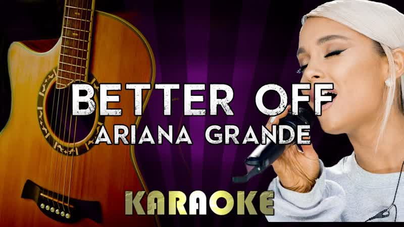 Better Off Ariana Grande, HIGHER Key Acoustic Karaoke Instrumental Lyrics