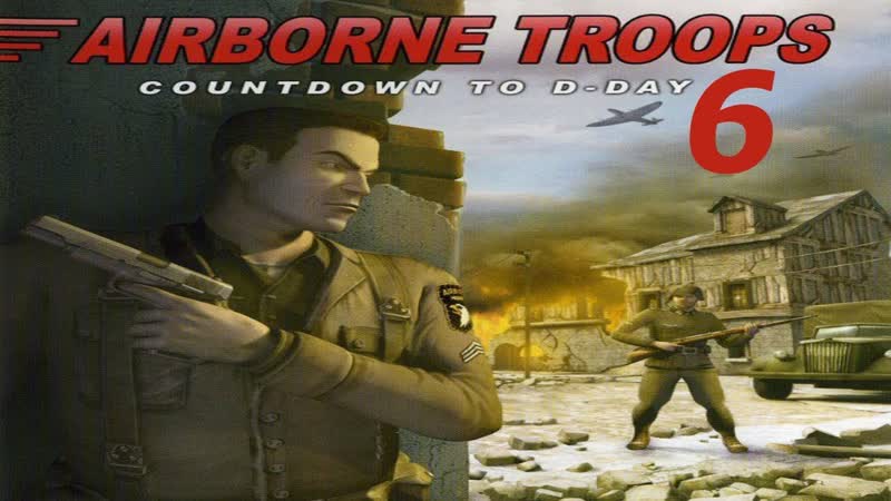 Прохождение Airborne Troops: Countdown to D Day, 6 ( In The Devils