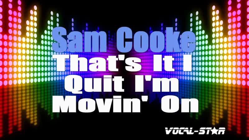 Sam Cooke Thats It I Quit Im Movin On ( Karaoke Version) with Lyrics HD Vocal Star
