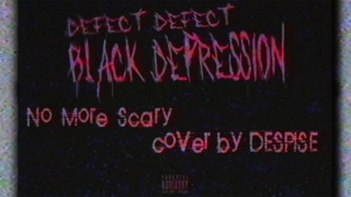 DEFECT DEFECT - No More Scary (cover by DESPISE)