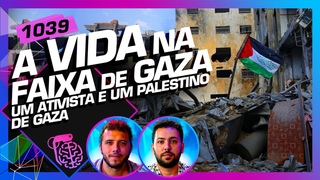 A VIDA NA FAIXA DE GAZA: THIAGO VILA E RAFAT ALNAJJAR - Inteligncia Ltda. Podcast #1039