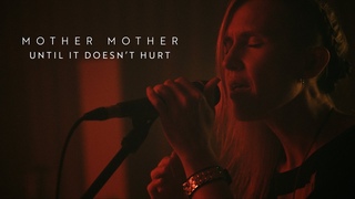 Mother Mother - Until it Doesn’t Hurt (Live From Vancouver, BC, 2021)